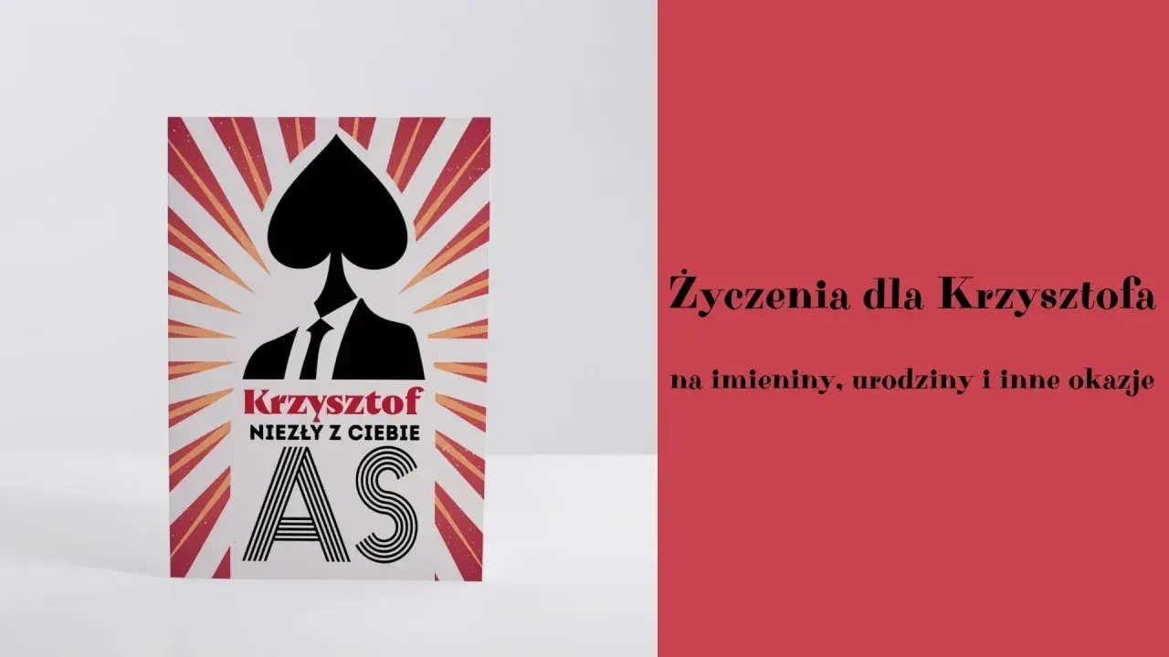 Krzysztof, niezły z Ciebie as! Śmieszne życzenia na imieniny dla każdego Krzysztofa.