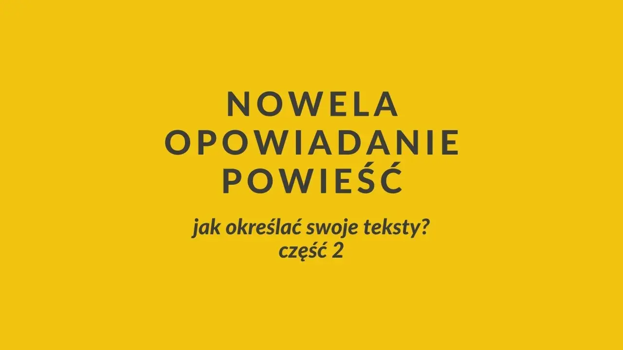 Nowela, opowiadanie, powieść – jak określać swoje teksty? Część 2.