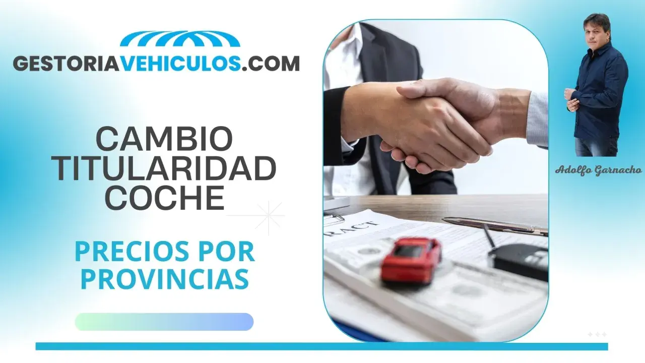 GestoriaVehiculos.com: cambio titularidad coche. Consulta el precio cambio de nombre coche por provincias. Adolfo Garnacho.