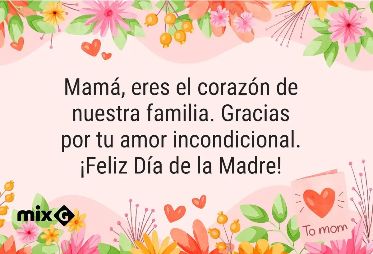 Flores y corazones rodean un mensaje de agradecimiento para mamá: "Mamá, eres el corazón de nuestra familia. Gracias por tu amor incondicional. ¡Feliz Día de la Madre!".