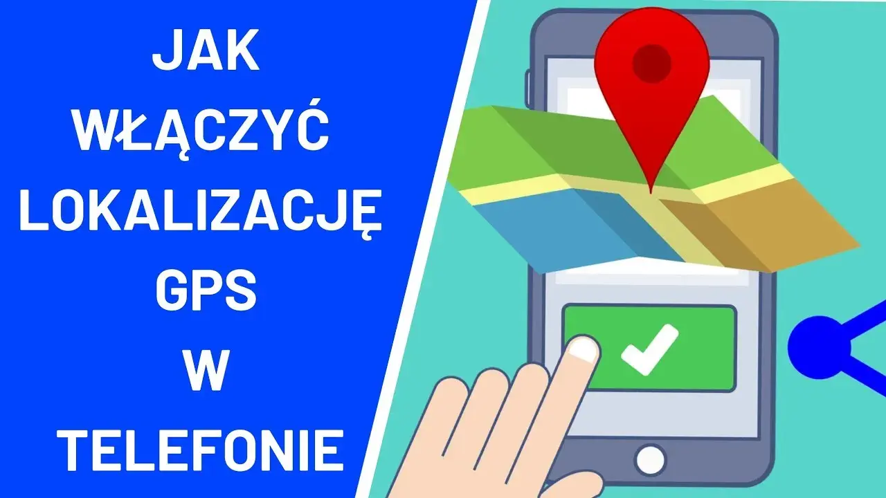 Jak włączyć lokalizację w telefonie - proste kroki dla Android i iOS