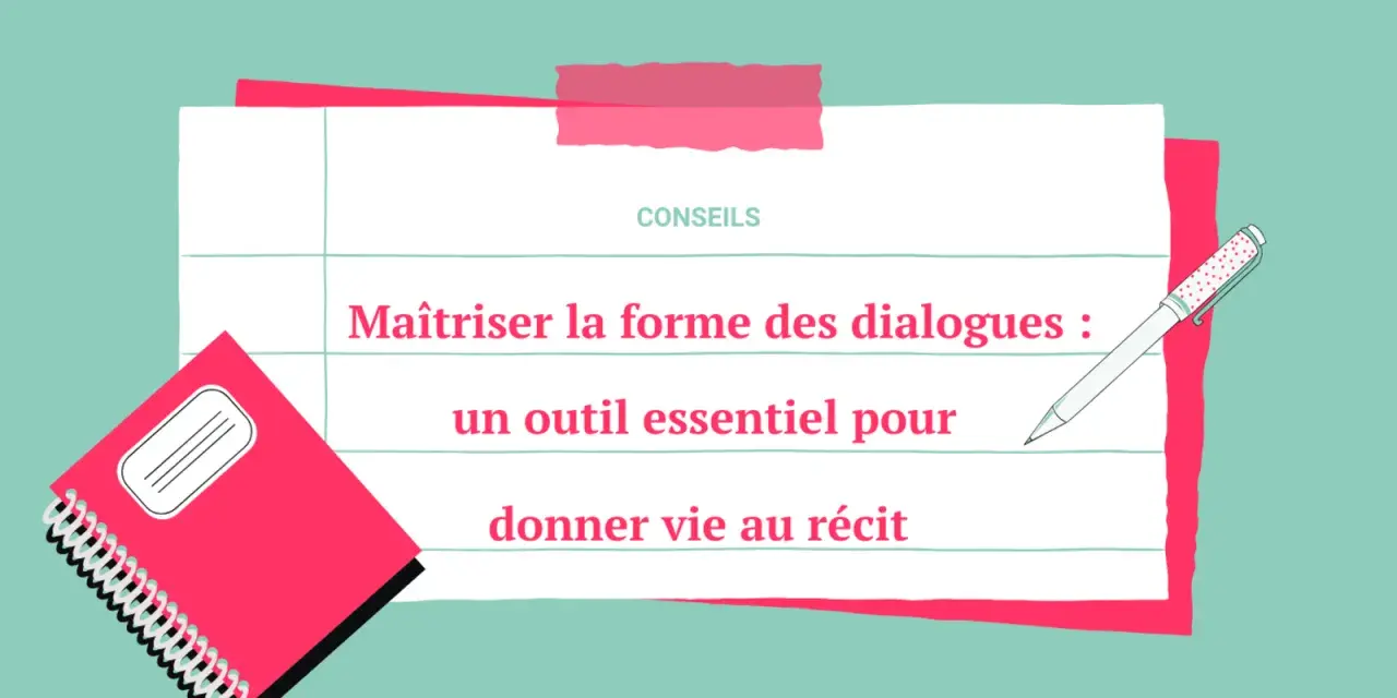 Conseils pour maîtriser la forme des dialogues : un outil essentiel pour donner vie au récit. Carnet et stylo pour écrire.