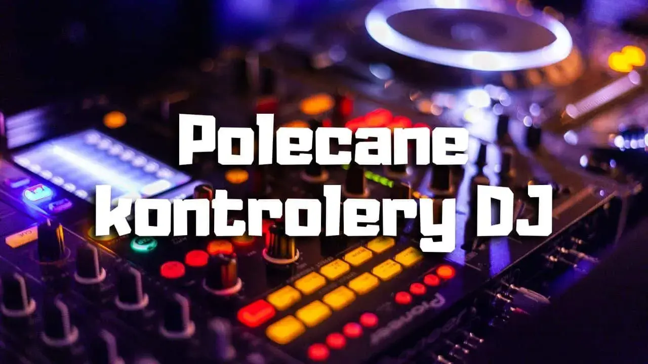 Najlepsze kontrolery DJ na początek – wybierz łatwy w obsłudze sprzęt