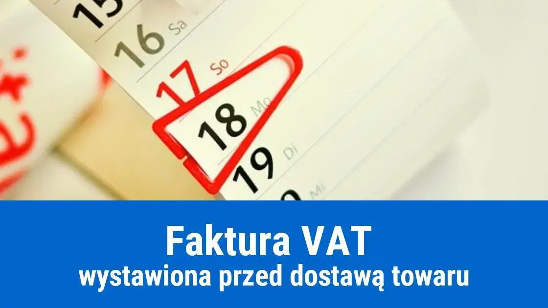 Czy wystawienie faktury przed dostawą towaru jest legalne? Sprawdź przepisy i konsekwencje