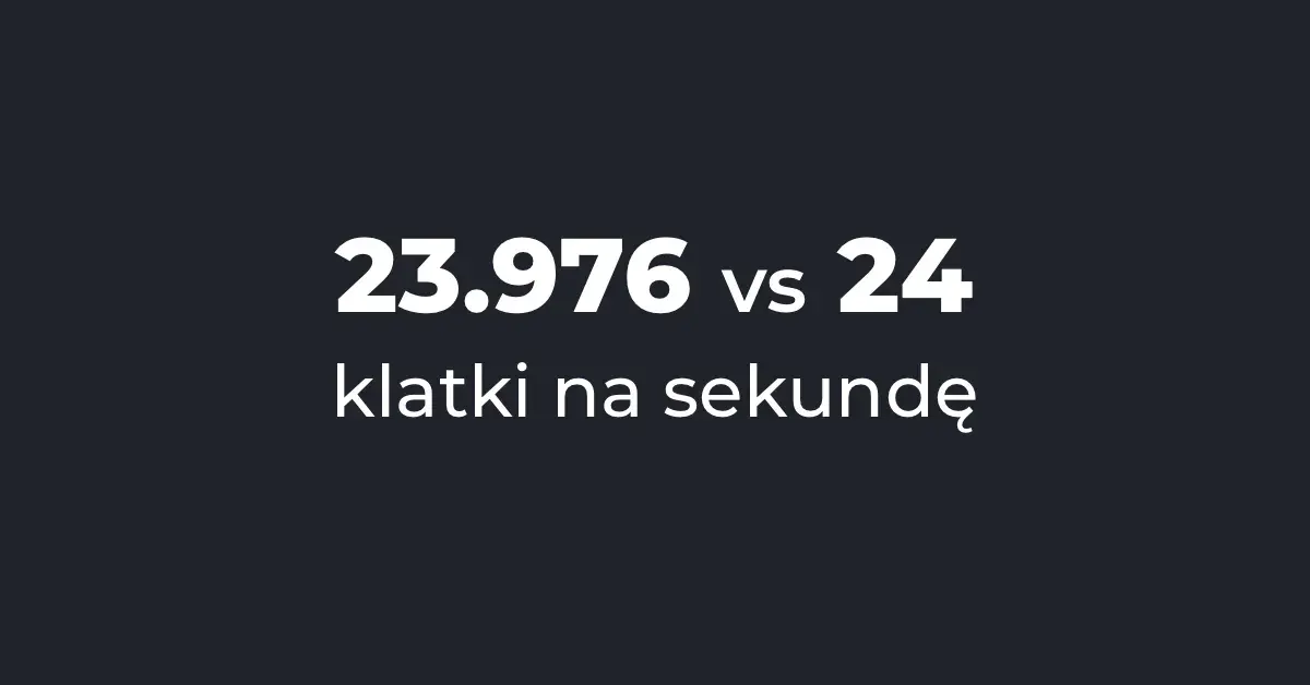 Ile klatek na sekundę w filmie potrzebujesz do idealnej produkcji?