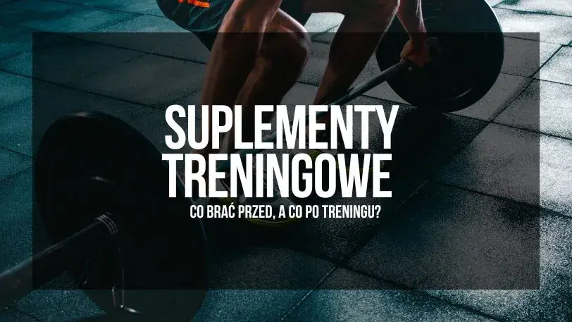 Jakie suplementy przed i po treningu? Zwiększ efekty i uniknij błędów
