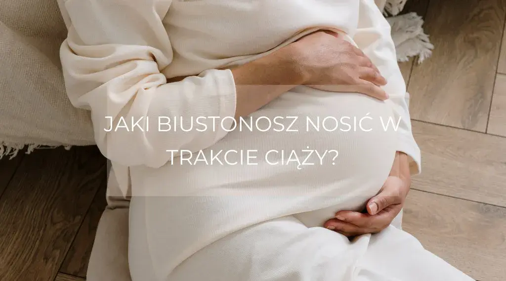 Czy nosić stanik w ciąży? Ważne informacje o komforcie i wsparciu