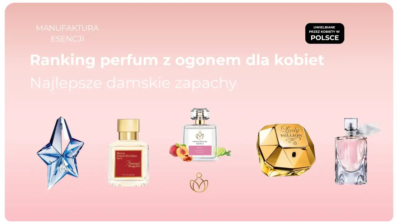 Ranking perfum damskich z ogonem. Kolekcja najlepszych zapachów dla kobiet, uwielbianych w Polsce.