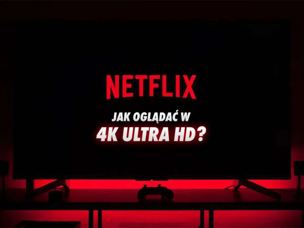 Telewizor z napisem "NETFLIX JAK OGLĄDAĆ W 4K ULTRA HD?". Czerwone podświetlenie tworzy atmosferę kinową.