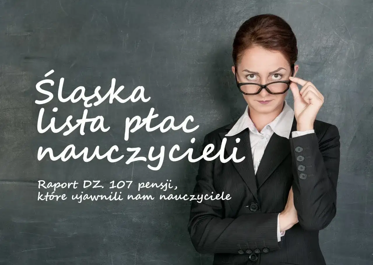 Śląska lista płac nauczycieli: raport DZ. 107 pensji, które ujawnili nam nauczyciele. Sprawdź zarobki nauczycieli 2025.