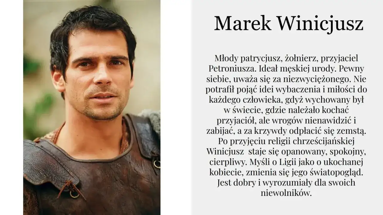 Marek Winicjusz, młody patrycjusz i żołnierz, w zbroi. Jego przemiana w "Quo Vadis" po przyjęciu chrześcijaństwa.