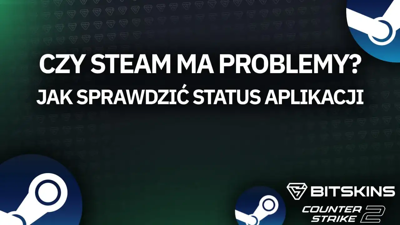 Czy Steam ma problemy? Dowiedz się, jak sprawdzić status aplikacji i czy to awaria Steam.