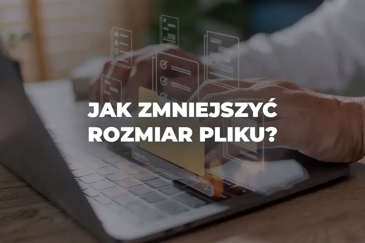 Ręce nad klawiaturą laptopa, wirtualne dokumenty unoszą się w powietrzu. Pytanie: jak zmniejszyć rozmiar pliku?