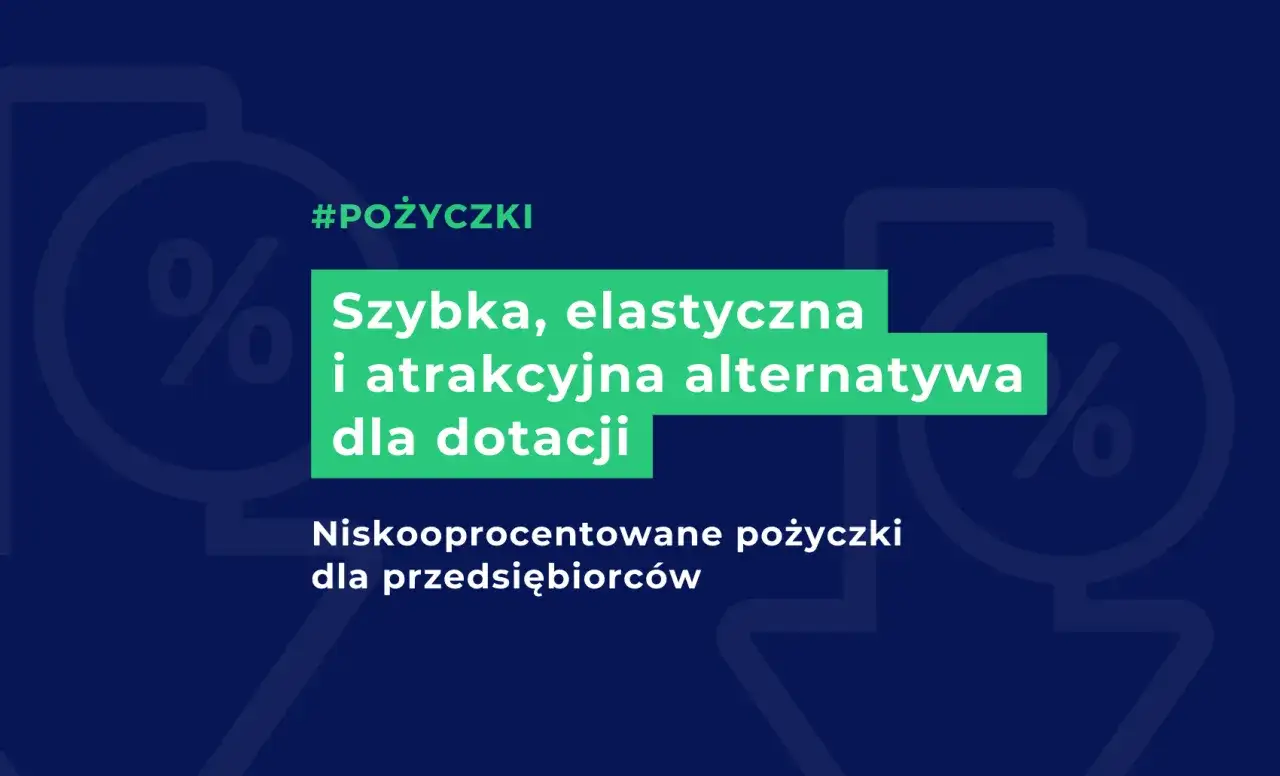 Szybka, elastyczna i atrakcyjna alternatywa dla dotacji: niskooprocentowane pożyczki dla przedsiębiorców.