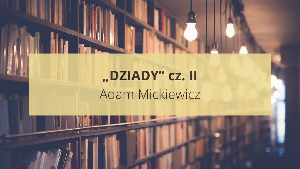 Streszczenie "Dziadów" cz. II Adama Mickiewicza, na tle regałów pełnych książek i wiszących żarówek.