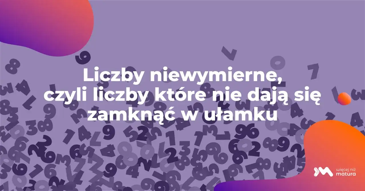 Fioletowe tło z rozmazanymi liczbami i tekstem "Liczby niewymierne, czyli liczby które nie dają się zamknąć w ułamku".