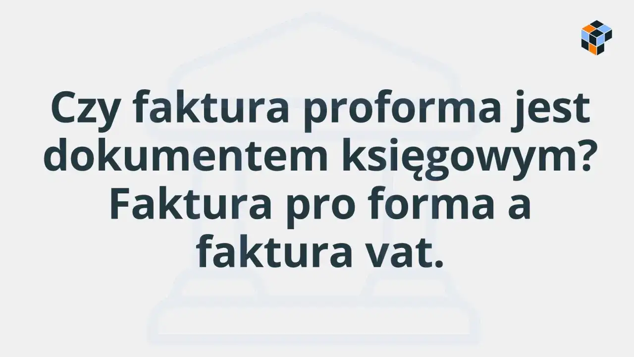 Czy faktura proforma jest dokumentem księgowym? Porównanie faktury proforma z fakturą VAT.