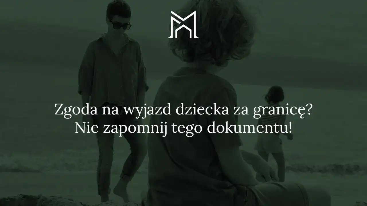 Zgoda jednego rodzica na wyjazd dziecka za granicę to ważny dokument. Nie zapomnij o nim, planując wakacje!