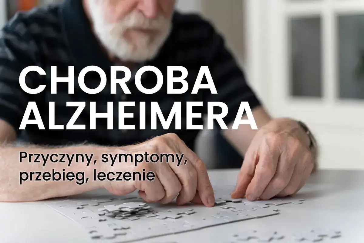 Starszy mężczyzna zmagający się z chorobą Alzheimera układa puzzle. Tekst informuje o przyczynach, objawach i leczeniu.