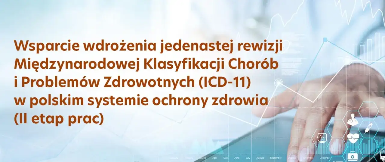 Wsparcie wdrożenia ICD-11 w polskim systemie ochrony zdrowia, II etap prac. Dłoń na tle wykresów i ikon medycznych.
