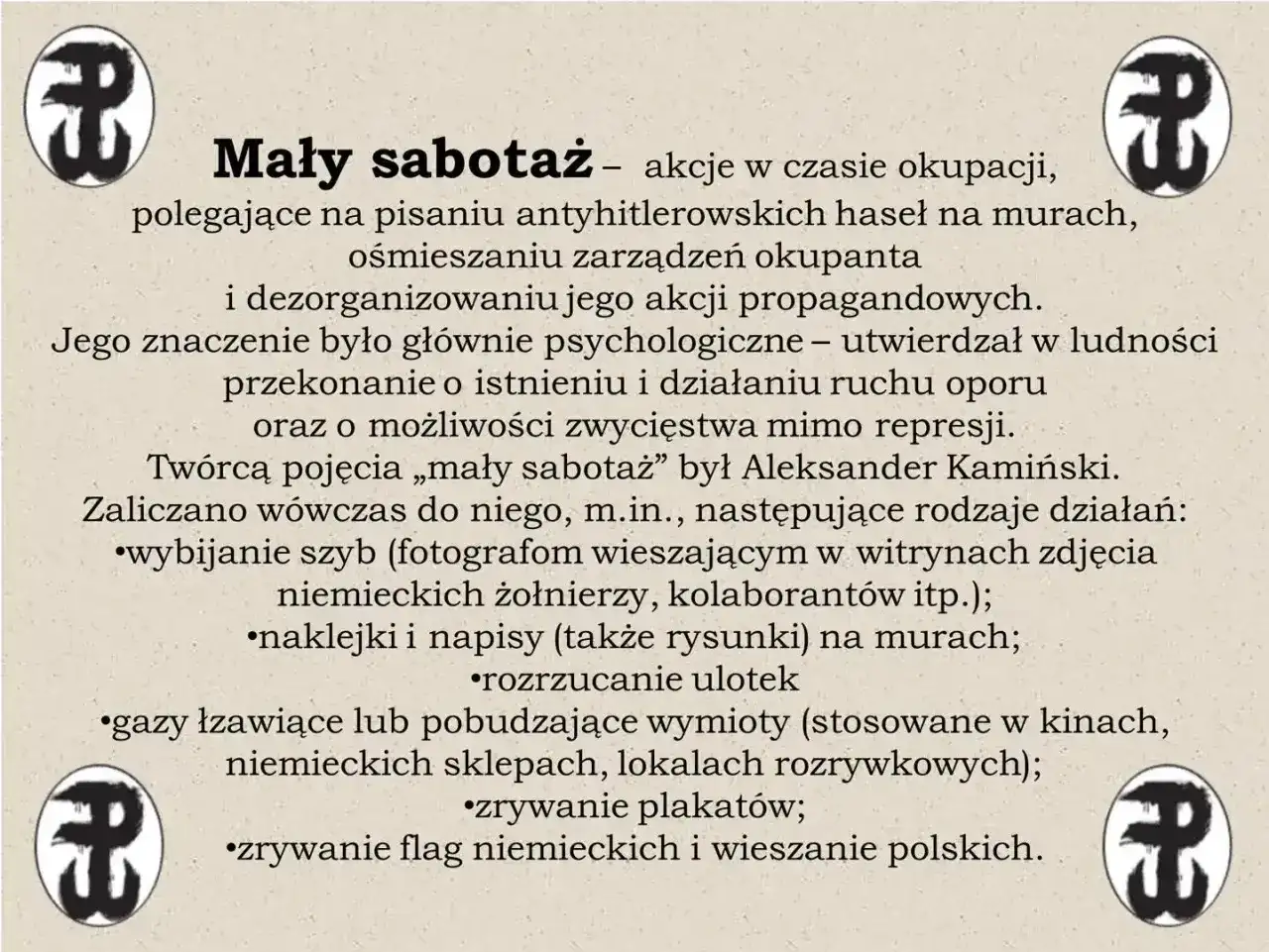 Akcje dywersyjne "Mały sabotaż" w czasie okupacji, jak w "Kamieniach na szaniec", obejmowały pisanie antyhitlerowskich haseł, ośmieszanie okupanta i dezorganizację jego propagandy.