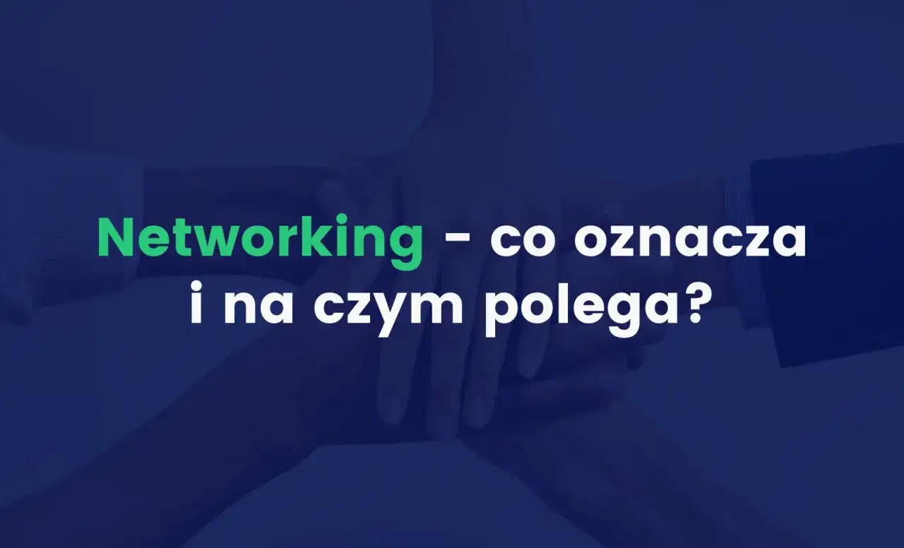 Dłonie splecione w geście współpracy. Napis: "Networking – co oznacza i na czym polega?".