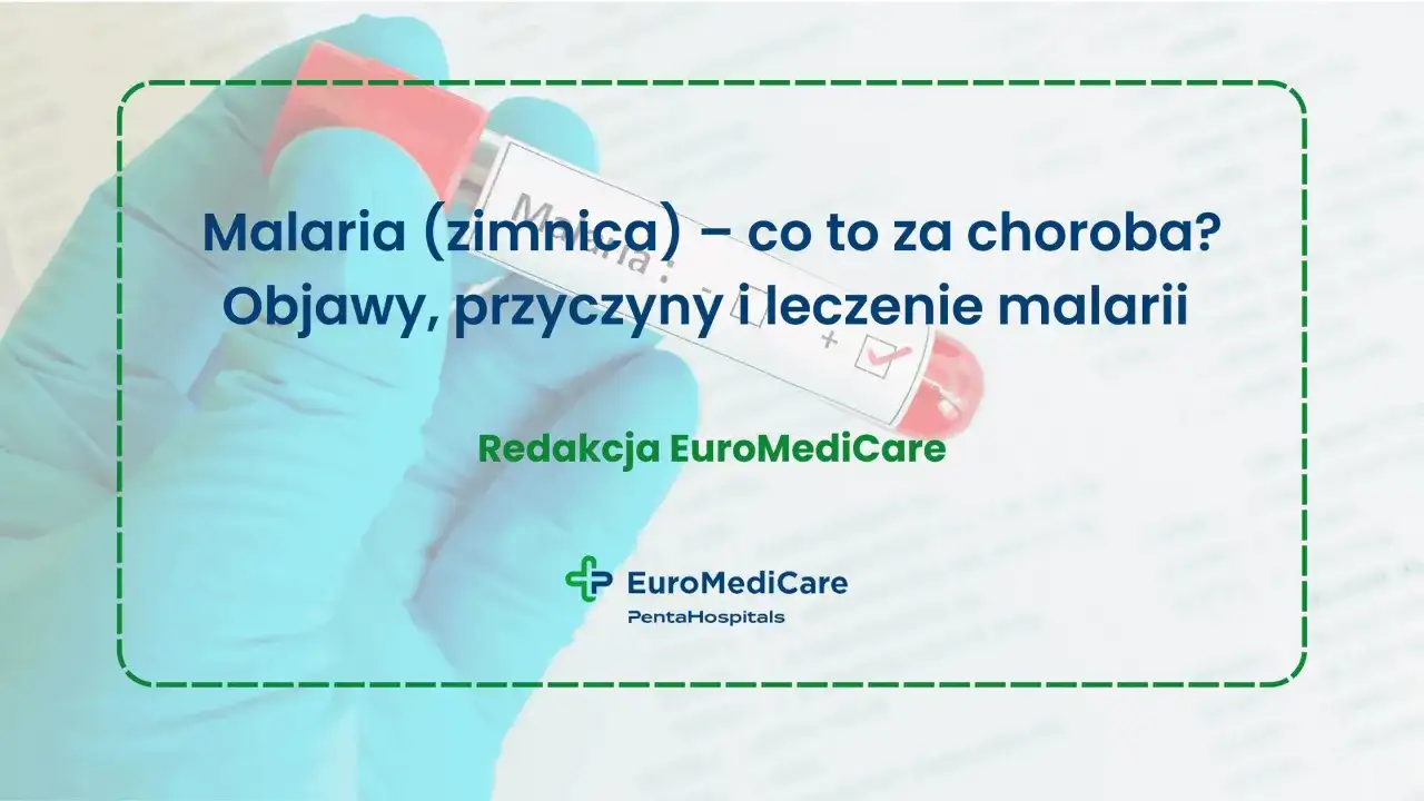 Rękawiczka medyczna trzyma probówkę z krwią, na której widnieje napis "Malaria". Tekst informuje o objawach, przyczynach i leczeniu tej choroby.