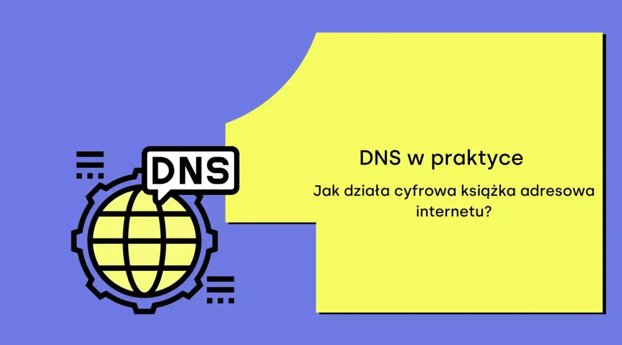Grafika z napisem DNS i ikoną globu. Tekst: "DNS w praktyce. Jak działa cyfrowa książka adresowa internetu?".