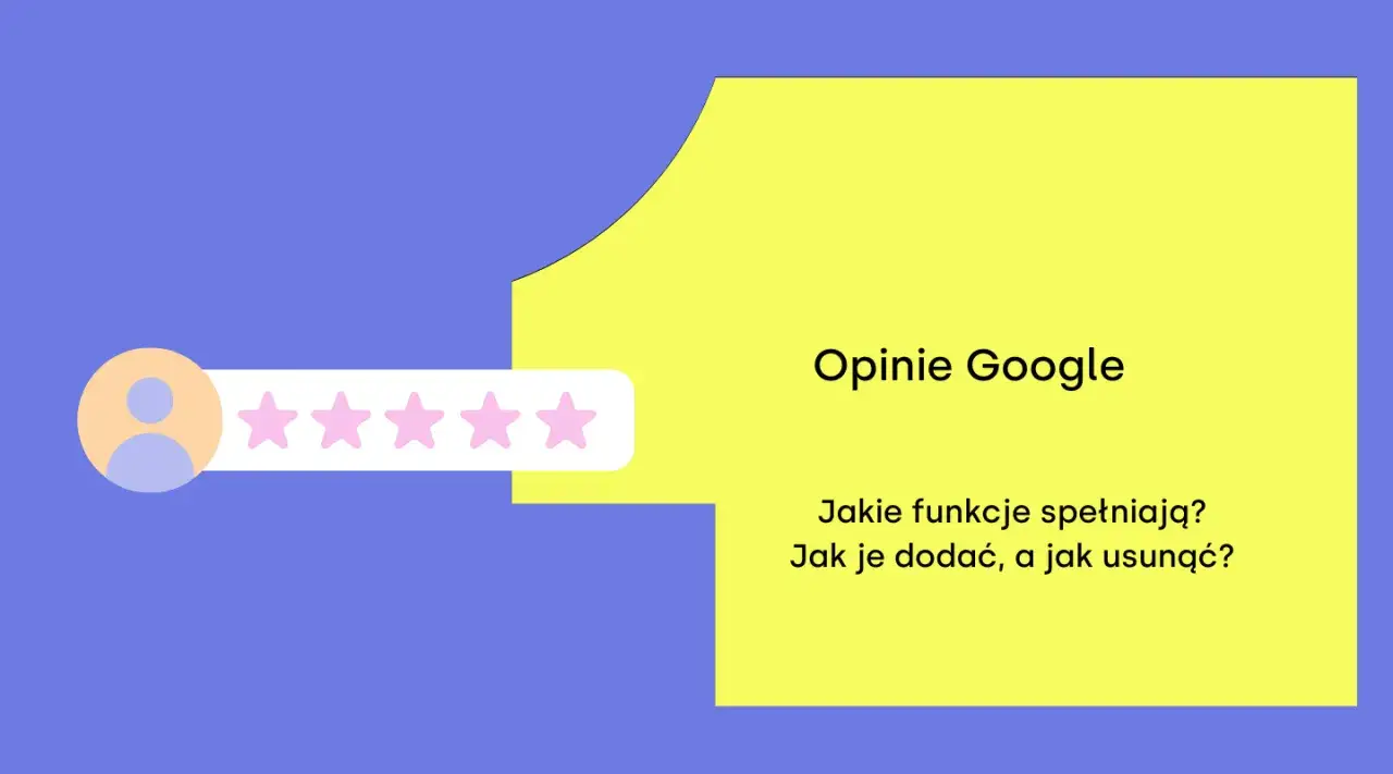 Ikona użytkownika i gwiazdki symbolizują opinie Google. Dowiedz się, jakie funkcje spełniają i jak dodawać lub usuwać opinie.