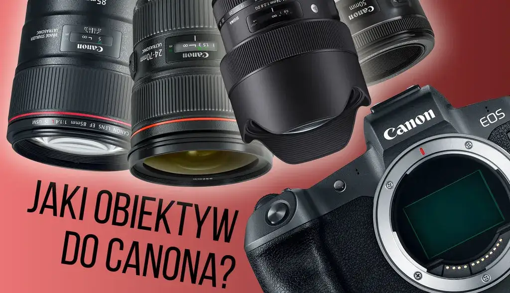 Najlepszy obiektyw na początek do Canona – uniknij złych wyborów