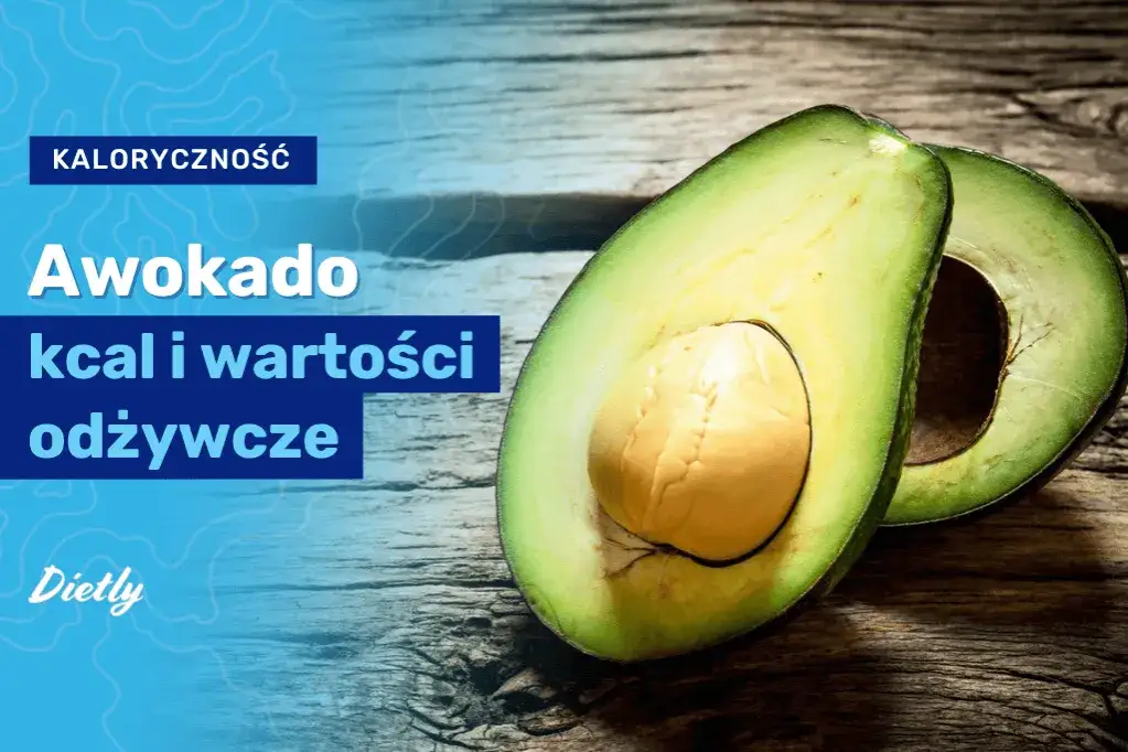 Ile kalorii kryje awokado Hass? Poznaj wartość energetyczną