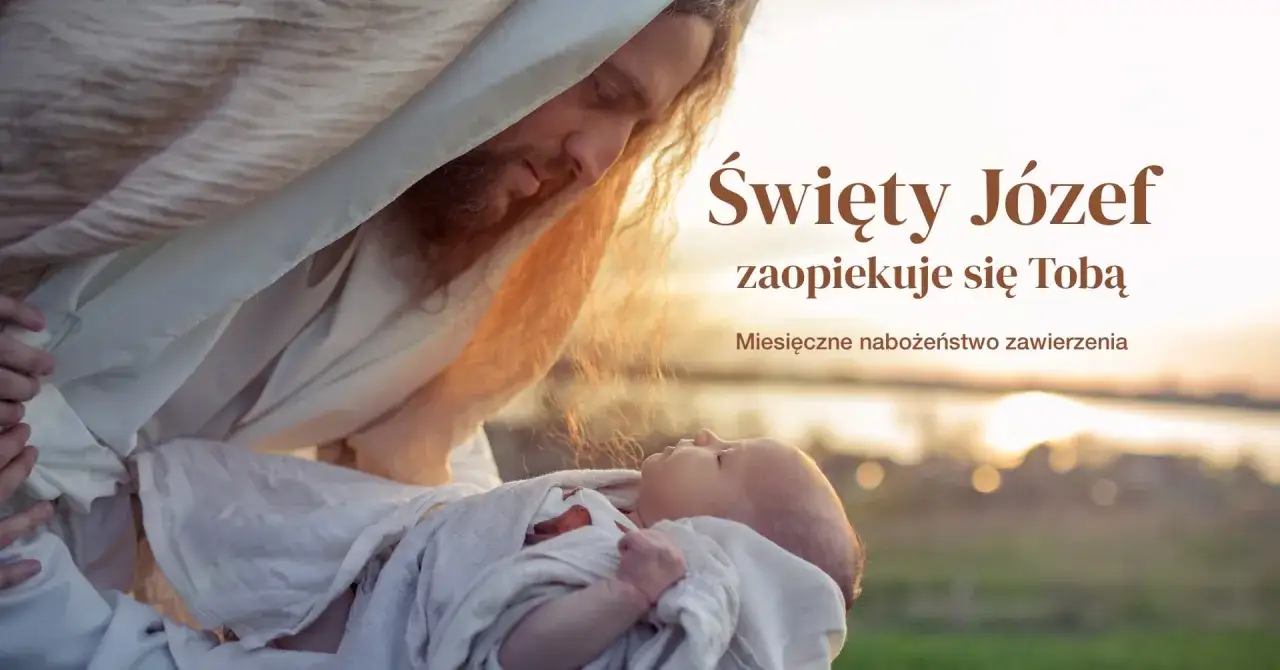 Święty Józef czule opiekuje się niemowlęciem. Akt zawierzenia św. Józefowi.