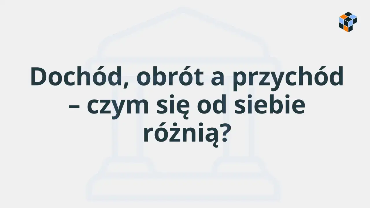 Dochód, obrót a przychód – czym się od siebie różnią? Wyjaśnienie kluczowych pojęć finansowych.