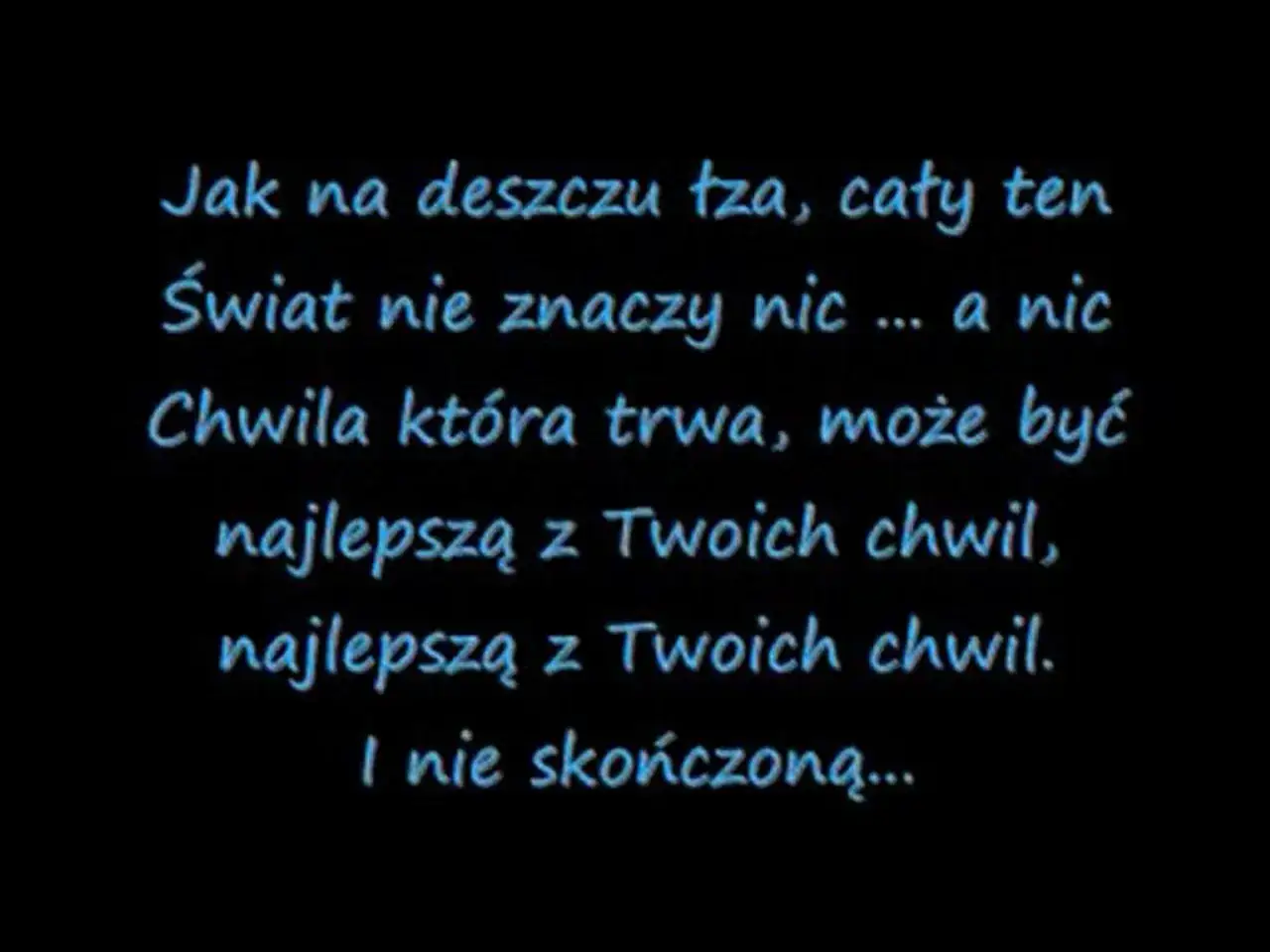 Tekst piosenki "Dżem do kołyski": "Jak na deszczu łza, cały ten świat nie znaczy nic... a nic. Chwila która trwa, może być najlepszą z Twoich chwil.