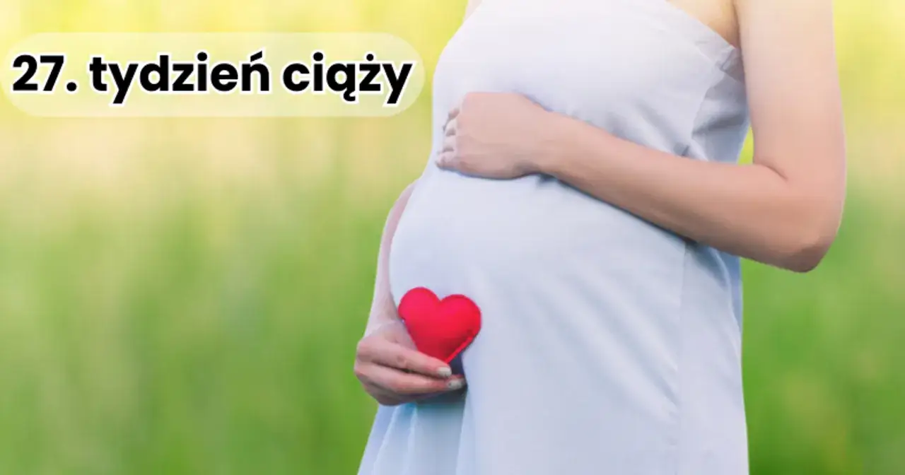 27. tydzień ciąży: Waga, rozwój dziecka i zmiany u mamy co musisz wiedzieć?