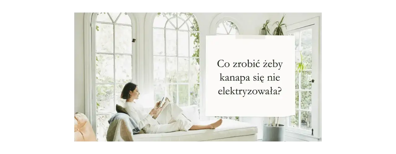 Jak skutecznie zapobiec elektryzowaniu się kanapy w domu