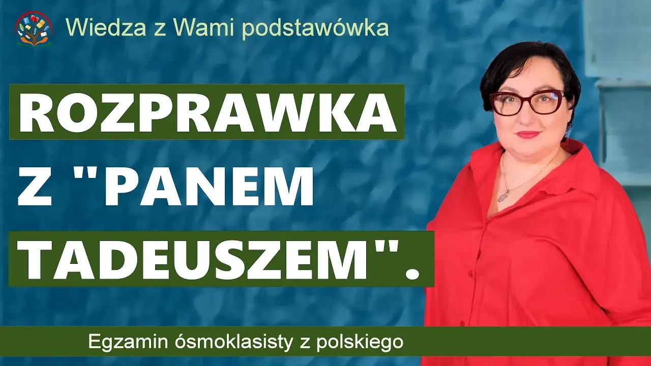 Jak napisać rozprawkę z Pana Tadeusza - uniknij najczęstszych błędów