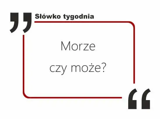 Może czy morze – jak nie popełnić powszechnych błędów w pisowni