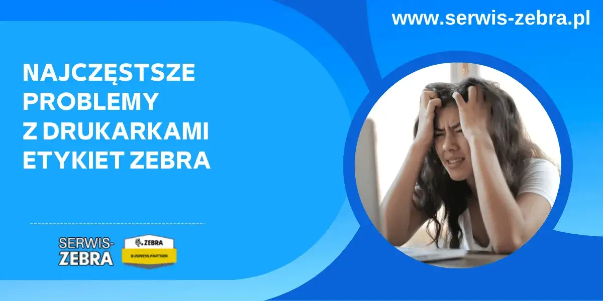 Zebra drukuje co drugą etykietę? Sprawdź, jak to naprawić skutecznie