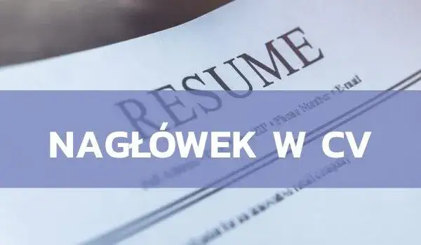 Nagłówek w CV co napisać - unikaj błędów i zrób wrażenie na rekruterze