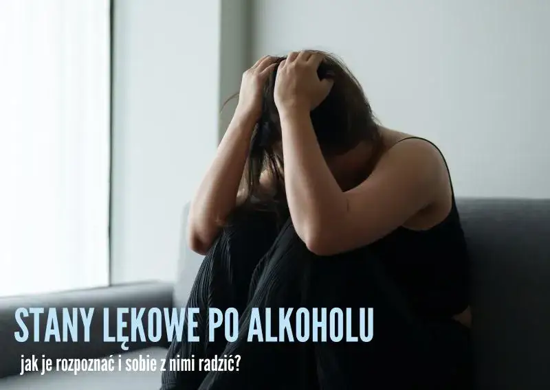 Jak skutecznie walczyć z lękami po alkoholu i odzyskać spokój
