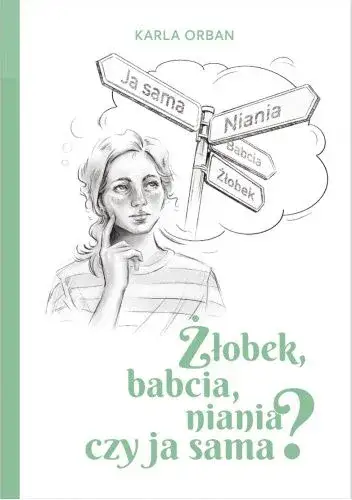 Żłobek, babcia, niania czy ja sama? Jak uniknąć złych wyborów w opiece nad dzieckiem