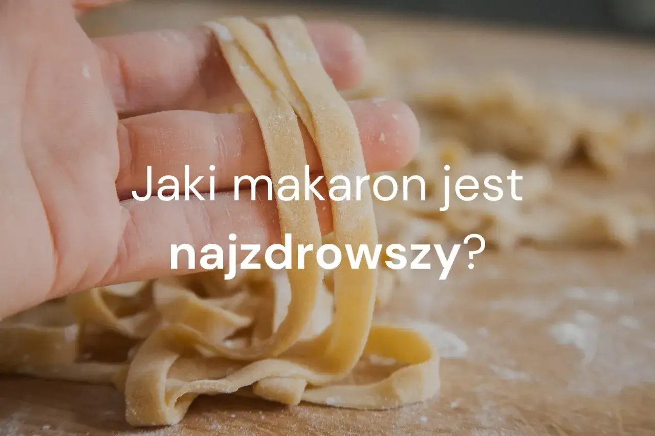 Makaron: Durum czy pełnoziarnisty? Który zdrowszy i dlaczego?