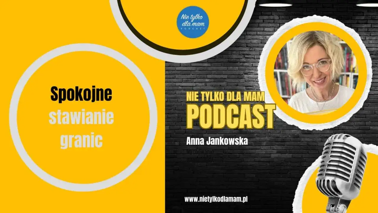 Anna Jankowska, prowadząca podcast "Nie tylko dla mam", mówi o spokojnym stawianiu granic, co jest wyzwaniem dla każdego rodzica, nawet 3-letniego dziecka.