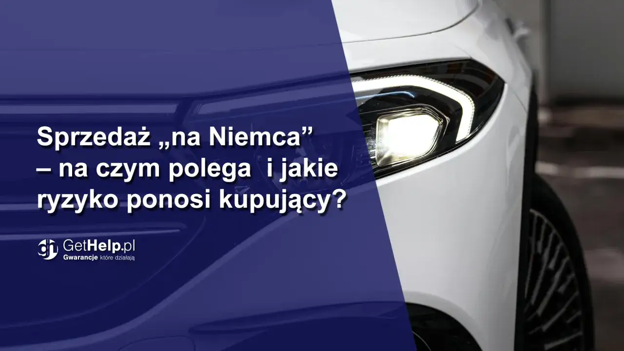 Sprzedaż „na Niemca” – na czym polega i jakie ryzyko ponosi kupujący? Zobacz, jak bezpiecznie kupić auto.