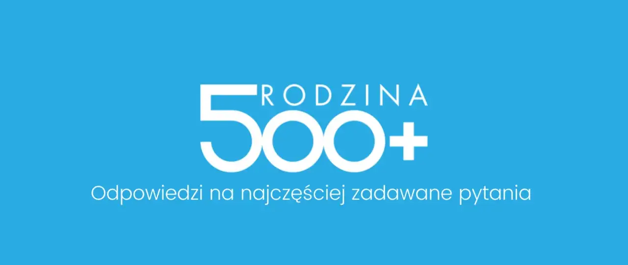 Niebieskie tło z białym napisem "RODZINA 500+" i tekstem "Odpowiedzi na najczęściej zadawane pytania".