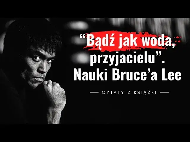 Bruce Lee "Bądź jak woda": Jak to zmieni Twoje życie?