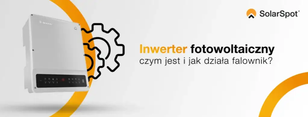 Falownik fotowoltaika: Jak działa? Zrozum serce Twojej instalacji