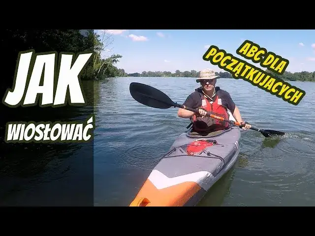 Jak wiosłować kajakiem: unikaj błędów i płyń z pewnością