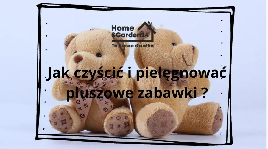 Czyste pluszaki bez zniszczeń? Jak bezpiecznie wyprać maskotki!